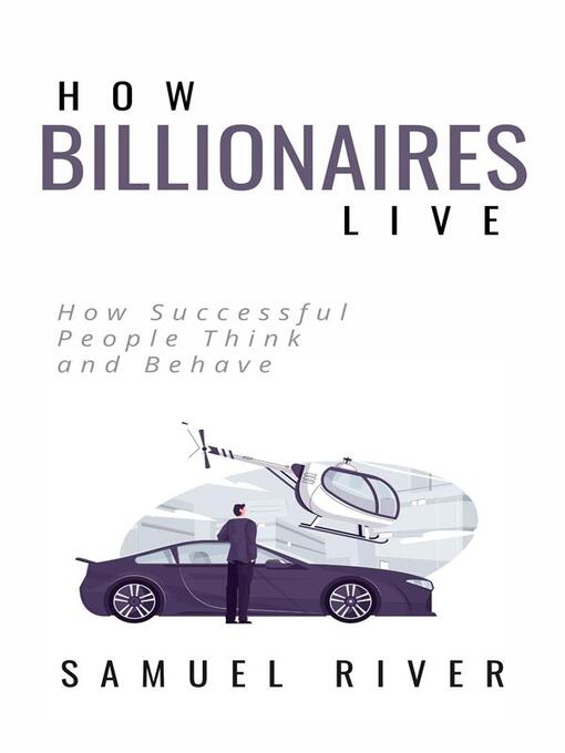 Title details for How Billionaires Live--How Successful People Think and Behave by Samuel River - Available